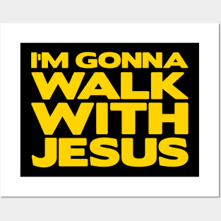 I'm Gonna Walk With Jesus Posters and Art